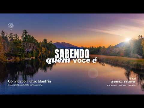 Sabendo quem você é | Culto de Sábado – 21/03/2026 – Fulvio Manfrin