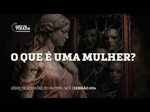 O Que é uma Mulher? – Ponto de Virada #4