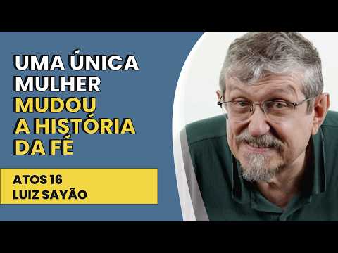 Uma Única Mulher Mudou a História da Fé – Atos 16 | Luiz Sayão | IBNU