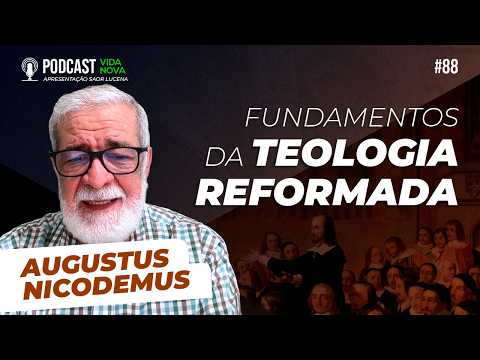 FUNDAMENTOS DA TEOLOGIA REFORMADA – AUGUSTUS NICODEMUS | PODCAST VIDA NOVA #88