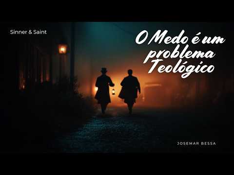 O Medo é um problema Teológico | Josemar Bessa