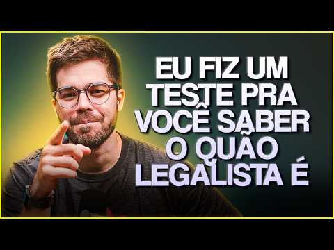 COMO SABER SE VOCÊ É UM LEGALISTA