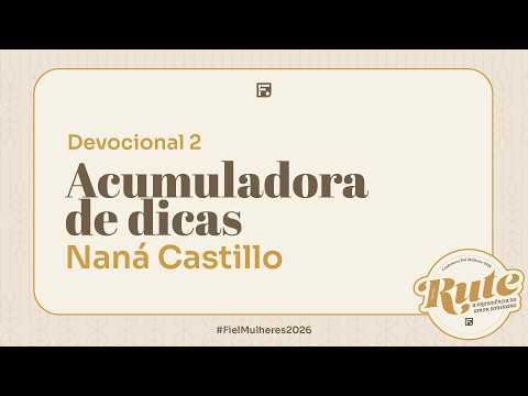 Acumuladora de dicas – Devocional II – Naná Castillo
