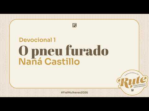 O pneu furado – Devocional I – Naná Castillo