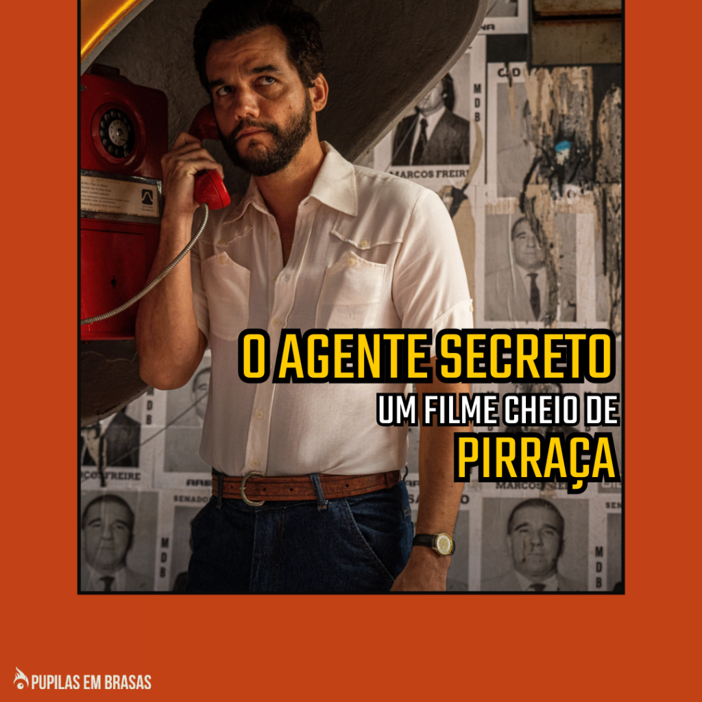 Pupilas em Brasas 247 – O Agente Secreto: Cheio de Pirraça!