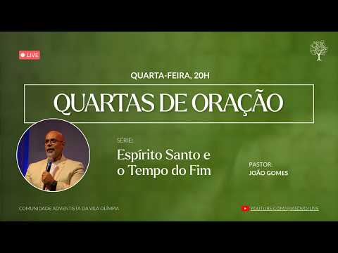 Quartas de Oração  – O Espírito Santo e o tempo do fim – Pr. João Gomes