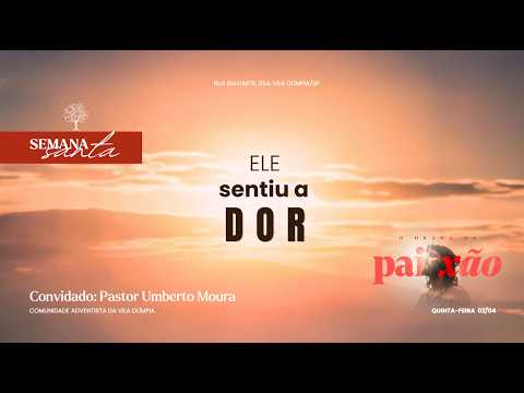 Ele sentiu a Dor | Semana Santa – 02/04/2026  – Pr. Umberto Moura