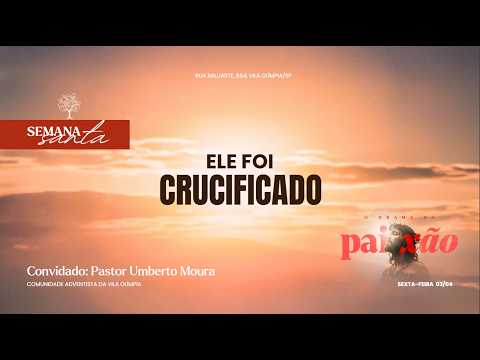Ele Foi Crucificado | Semana Santa – 03/04/2026 – Pr. Umberto Moura