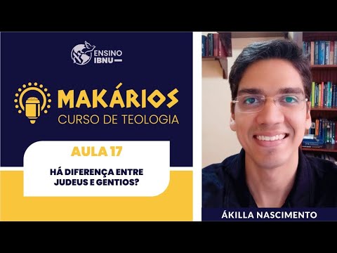 Makários – Romanos | A. 17 | Há diferença entre judeus e gentios? (10.1-13) | Ákilla Nascimento