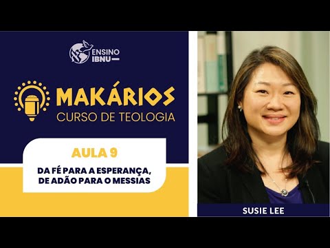 Makários – Romanos |A. 9| Da fé para a esperança, de Adão para o Messias (Rm 5.1-21) | Susie Lee