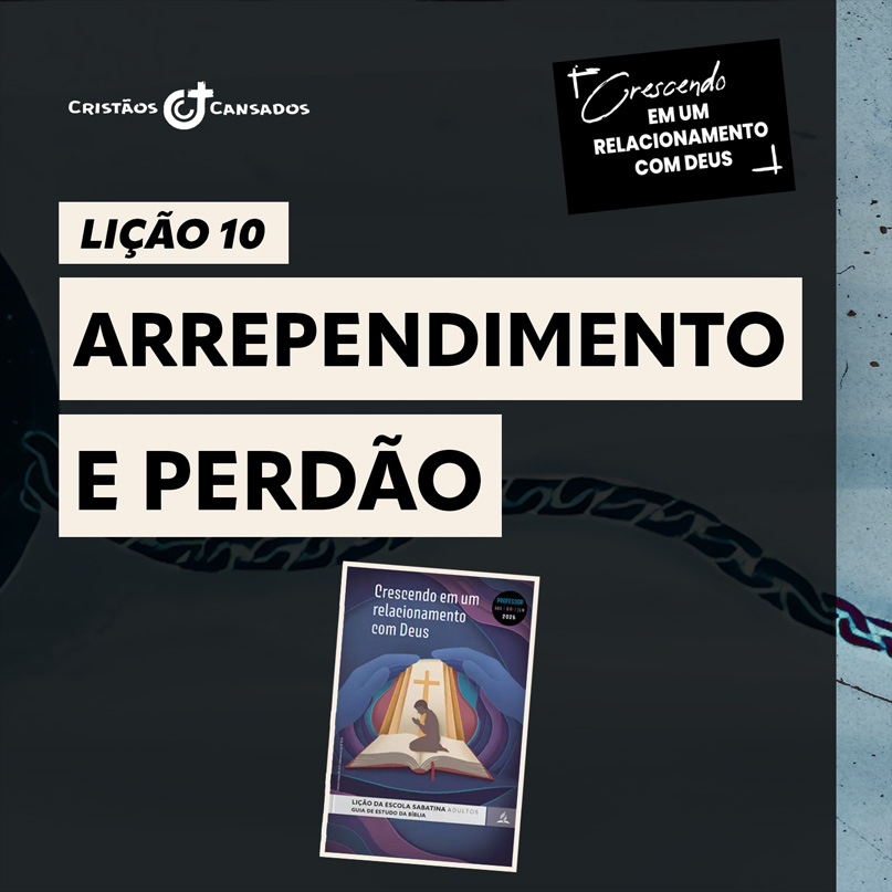 Arrependimento e perdão | Crescendo em um Relacionamento com Deus – L10 | 2Tri26