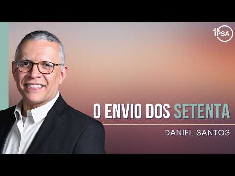 O envio dos setenta – REV. DANIEL SANTOS