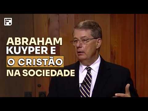 ABRAHAM KUYPER — UMA INTRODUÇÃO AO SEU PENSAMENTO (PARTE 1) // W. ROBERT GODFREY