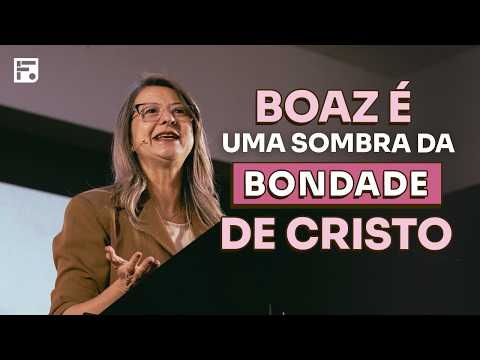 A BONDADE DE BOAZ COMO SOMBRA DA MARAVILHOSA OBRA DE CRISTO JESUS // LAISE OLIVEIRA