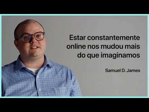 ESTAR CONSTANTEMENTE ONLINE NOS MUDOU MAIS DO QUE IMAGINAMOS | SAMUEL JAMES