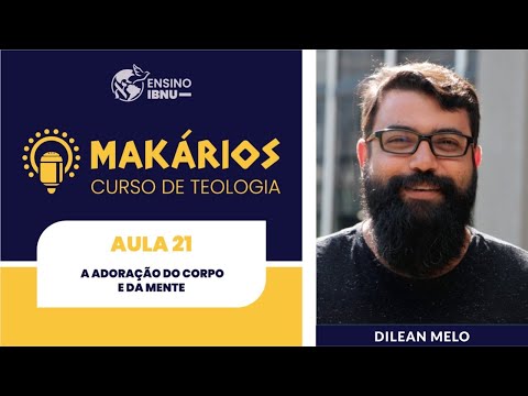 Makários – Romanos | A. 21 | A adoração do corpo e da mente (Rm 12.1-21) | Dilean Melo