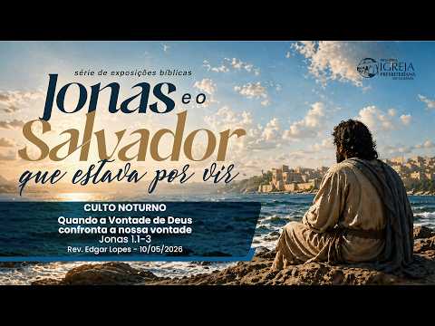 Quando a Vontade de Deus confronta a nossa vontade (Jonas 1.1-3) | Rev. Edgar Lopes