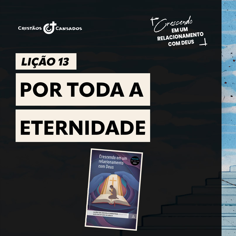 Por toda a eternidade | Crescendo em um Relacionamento com Deus – L13 | 2Tri26