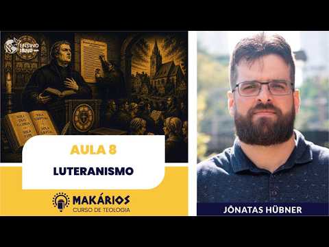 Makários – Uma só fé, muitas tradições | Aula 08 | Luteranismo | Jônatas Hübner
