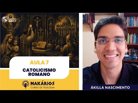Makários – Uma só fé, muitas tradições | Aula 07 | Catolicismo Romano | Ákilla Nascimento