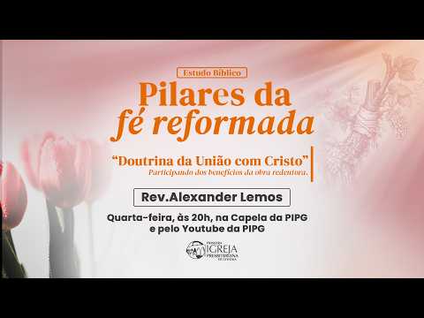 # 76 Doutrina da União com Cristo | Pilares da Fé Reformada | Estudo Bíblico