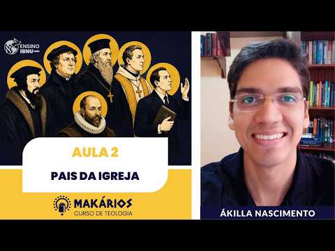 Makários – Uma só fé, muitas tradições | Aula 02 | Pais da Igreja | Ákilla Nascimento
