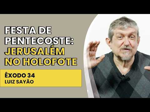 Festa de Pentecoste: Jerusalém no Holofote – Êxodo 34 | Luiz Sayão | IBNU