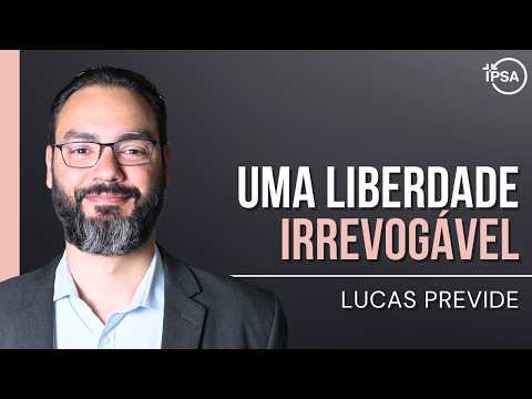 Uma liberdade irrevogável – Rev. Lucas Previde
