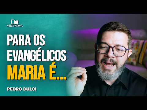 QUAL É A DIFERENÇA ENTRE A VISÃO PROTESTANTE E A VISÃO CATÓLICA SOBRE MARIA? – PEDRO DULCI