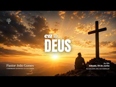 Eu e Deus | Culto de Sábado – 06/06/2026 – Pr. João Gomes
