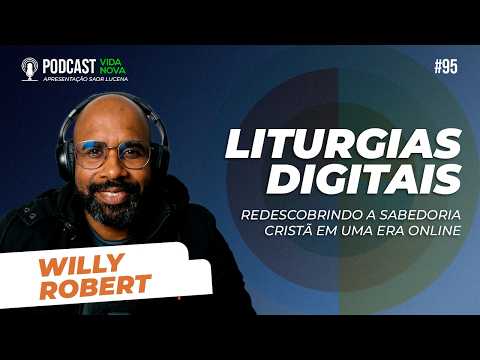 PODCAST VIDA NOVA #95 | REDESCOBRINDO A SABEDORIA CRISTÃ EM UMA ERA ONLINE – WILLY ROBERT