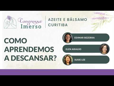 Como Aprendemos a Descansar? – Azeite e Bálsamo – Susie Lee, Elen Araujo e Edimar Bezerra