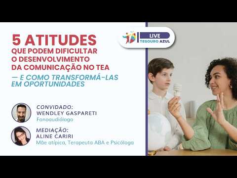 5 Atitudes que Podem  Dificultar o Desenvolvimento da Comunicação no TEA – Aline/ Wendley Gaspareti