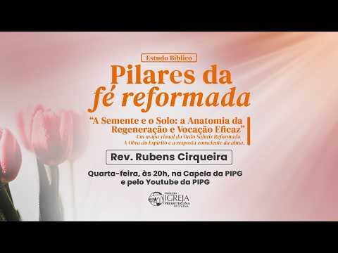 # 78 A Anatomia da Regeneração e Vocação Eficaz – Pilares da Fé Reformada | Estudo Bíblico