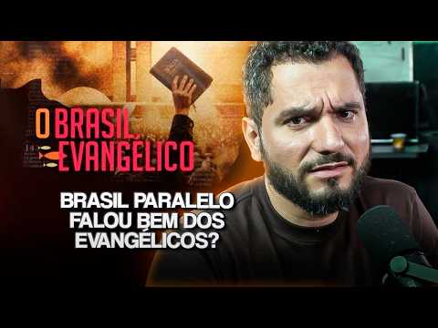 BRASIL PARALELO E OS EVANGÉLICOS: ISSO FOI ABOMINÁVEL
