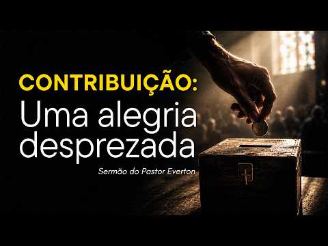 Contribuição: Uma alegria desprezada | Sermão Pastor Everton