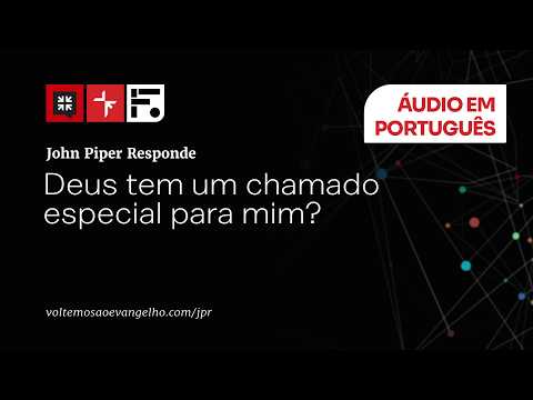 Deus tem um chamado especial pra mim? // John Piper Responde