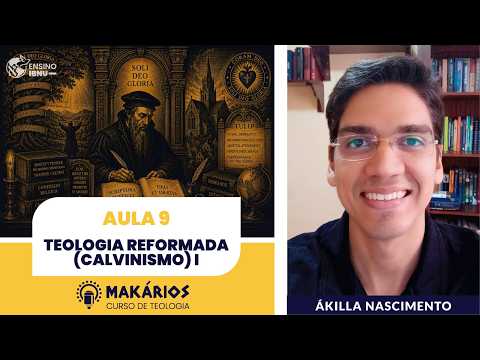 Makários – Uma só fé, muitas tradições | Aula 09 | Teologia Reformada (Calvinismo) I | Ákilla