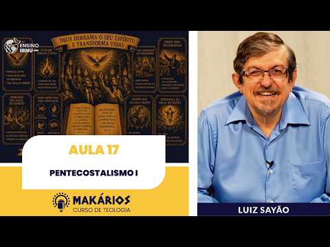 Makários – Uma só fé, muitas tradições | Aula 17 | Pentecostalismo I | Luiz Sayão