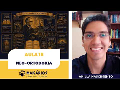 Makários – Uma só fé, muitas tradições | Aula 15 | Neo-Ortodoxia | Ákilla Nascimento