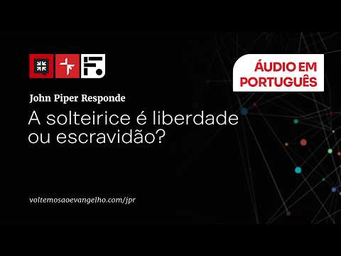 A solteirice é liberdade ou escravidão? // John Piper responde