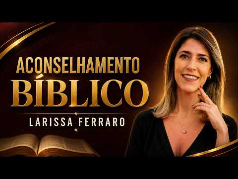 Mulheres: Aconselhai-vos Umas as Outras 2/3 – Larissa Ferraro
