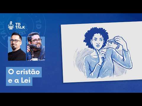 O Cristão e a Lei – TD Talk 002