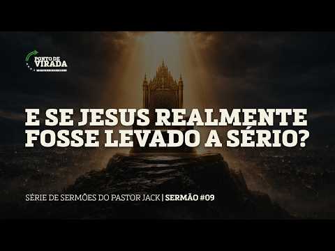 E Se Jesus Realmente Fosse Levado a Sério? | Pastor Jack