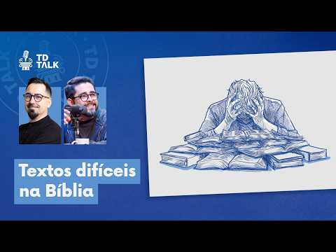 Textos difíceis na Bíblia – TD Talk 001