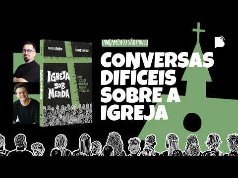 Conversas Difíceis sobre a Igreja l Lançamento Igreja Sob Medida em São Paulo