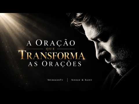 A Oração que Transforma as Orações |  Josemar Bessa