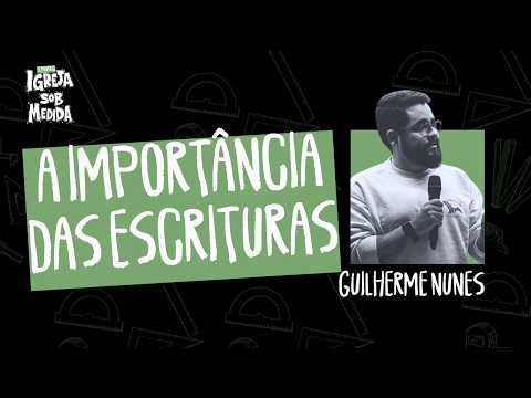 A Importância das Escrituras – Guilherme Nunes I Seminário Igreja Sob Medida