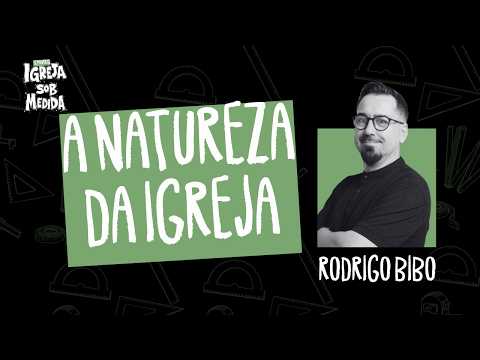 A Natureza da Igreja – Rodrigo Bibo I Seminário IGREJA SOB MEDIDA