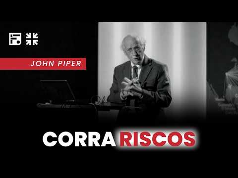 Esteja pronto para correr riscos! // John Piper